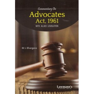 Lawmann's Commentary on Advocates Act, 1961 with Allied Legislation by M L Bhargava | Kamal Publisher